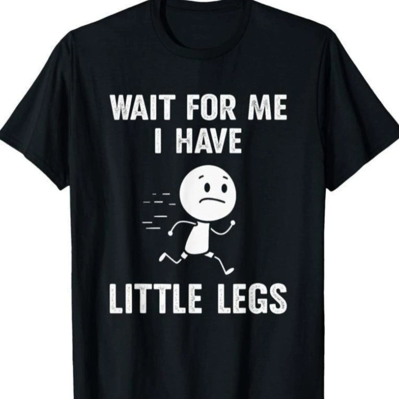 "Wait For Me, I Have Little Legs" Funny Graphic T-Shirt