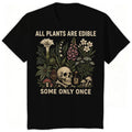All Plants Are Edible... Some Only Once Graphic T-Shirt