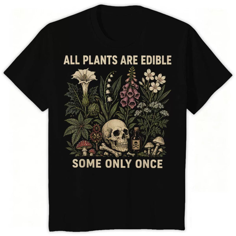 All Plants Are Edible... Some Only Once Graphic T-Shirt
