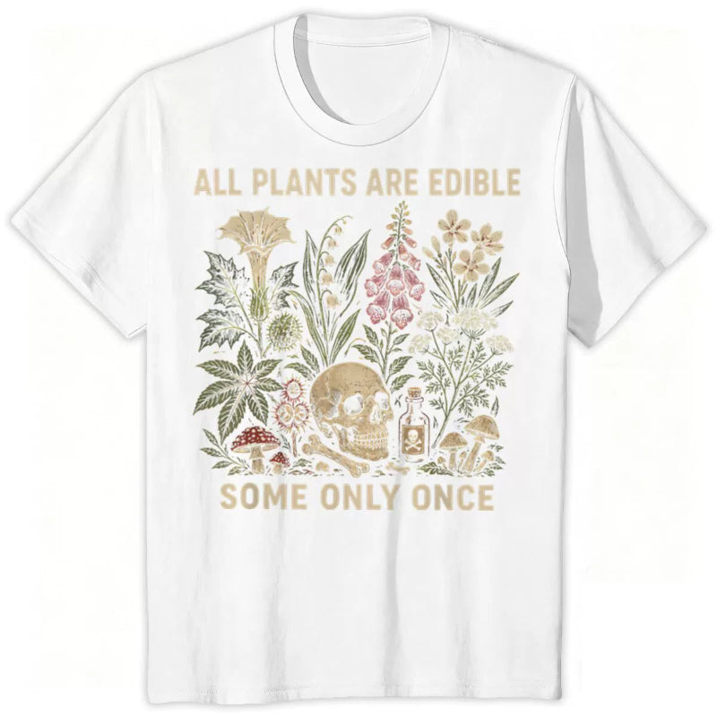 All Plants Are Edible... Some Only Once Graphic T-Shirt