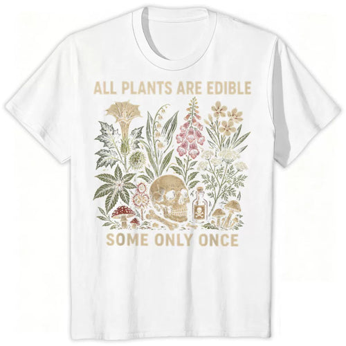 All Plants Are Edible... Some Only Once Graphic T-Shirt