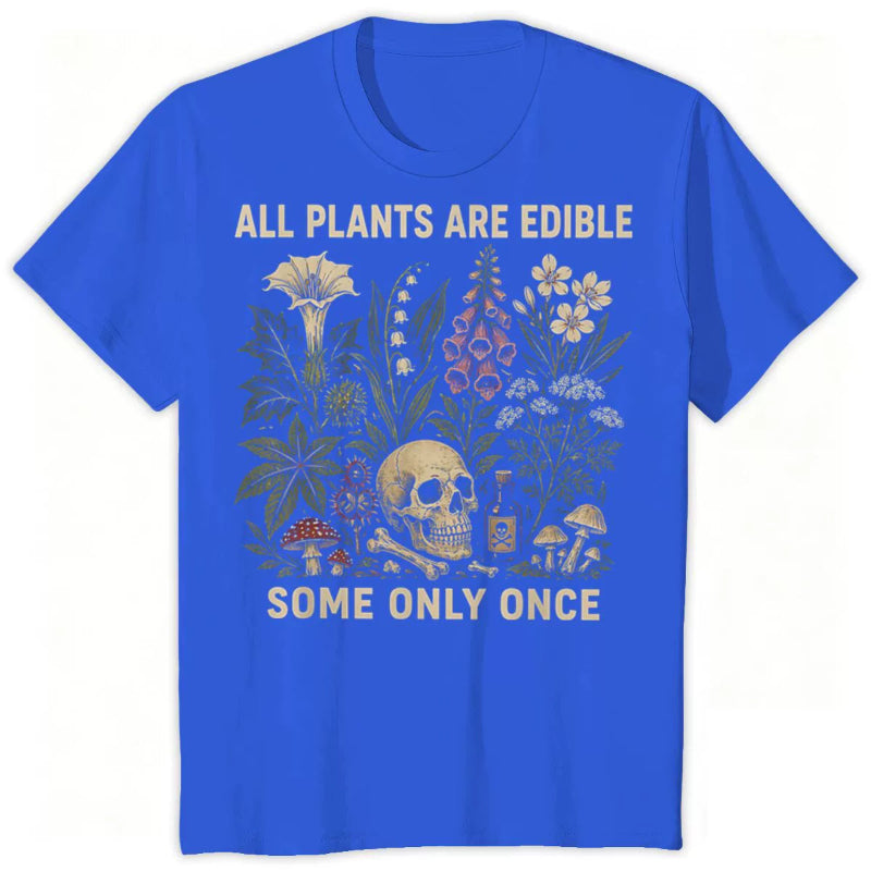 All Plants Are Edible... Some Only Once Graphic T-Shirt