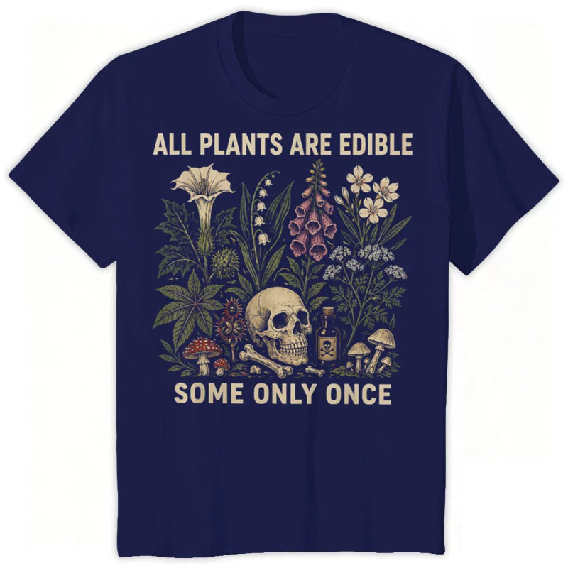 All Plants Are Edible... Some Only Once Graphic T-Shirt