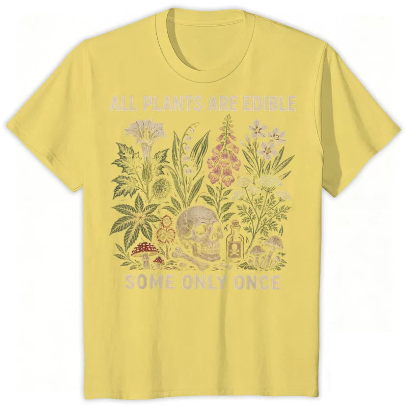 All Plants Are Edible... Some Only Once Graphic T-Shirt