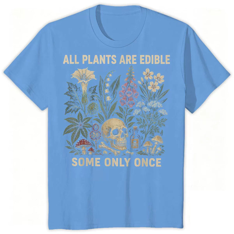 All Plants Are Edible... Some Only Once Graphic T-Shirt