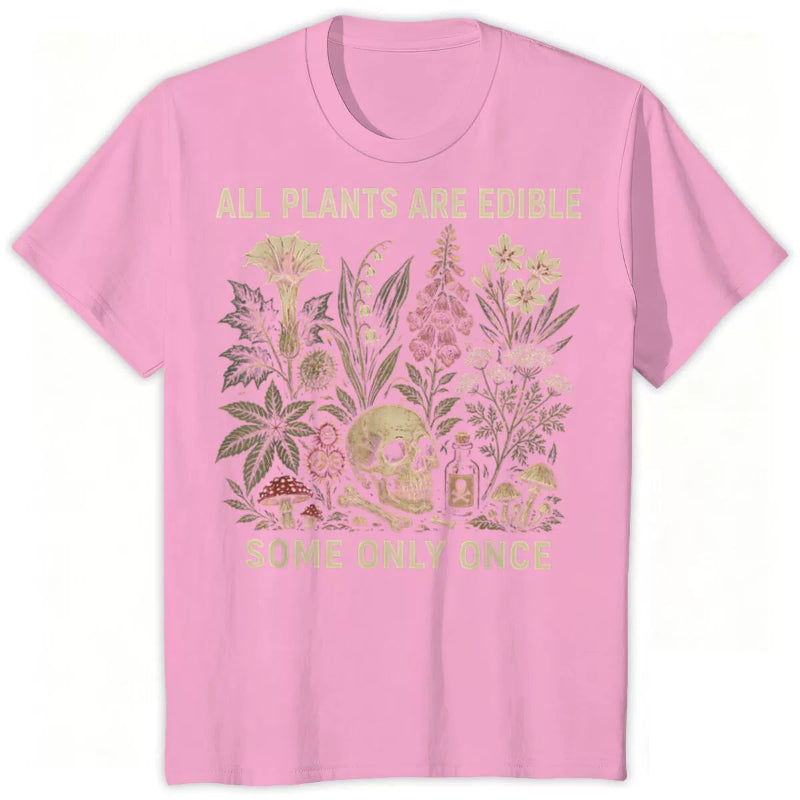 All Plants Are Edible... Some Only Once Graphic T-Shirt