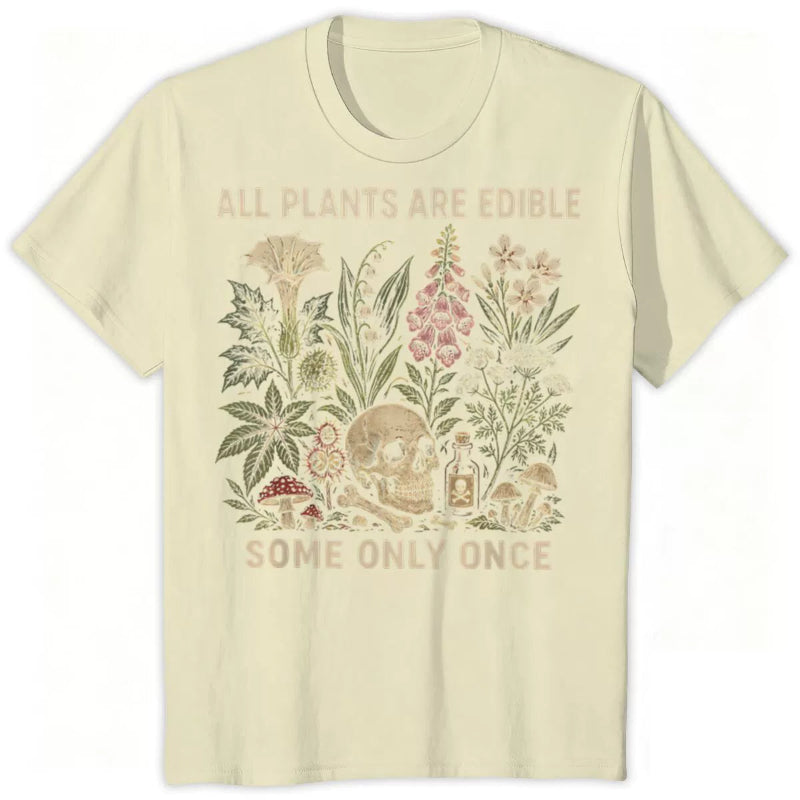All Plants Are Edible... Some Only Once Graphic T-Shirt